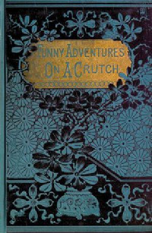 [Gutenberg 49961] • John Smith's Funny Adventures on a Crutch / Or The Remarkable Peregrinations of a One-legged Soldier after the War